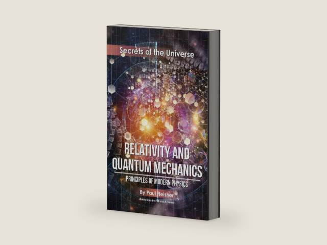 Relativity and Quantum Mechanics: Principles of Modern Physics (Secrets of the Universe) by Paul Fleisher | barcode:9781925729337 | source:'9781925729337-right-three-quarter.jpg
