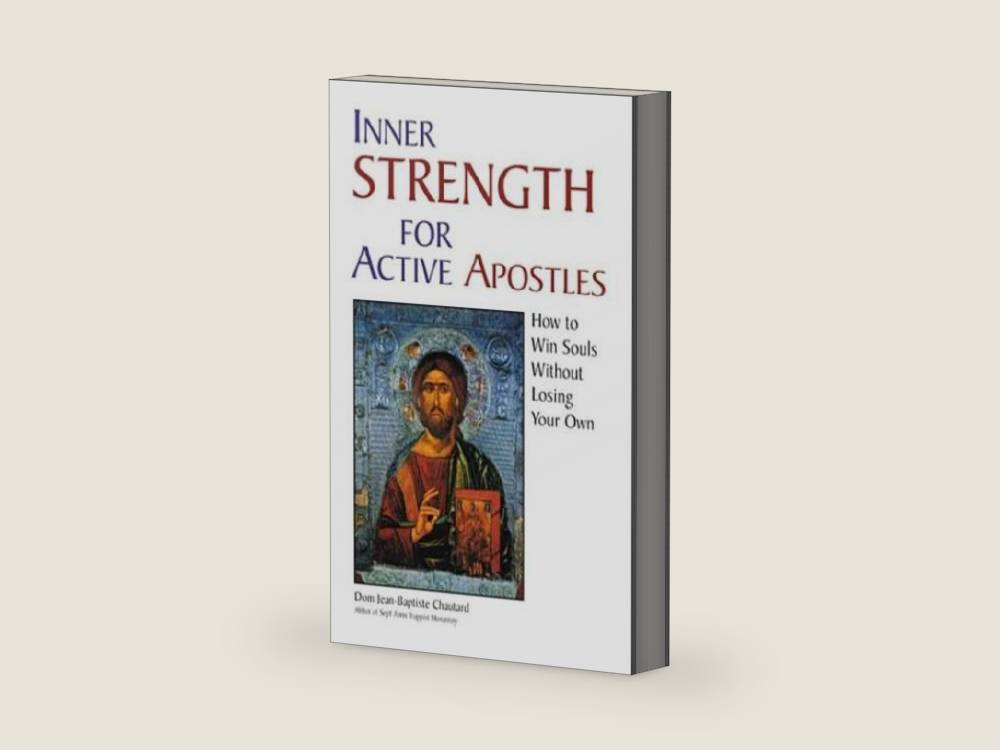 Inner Strength for Active Apostles: How to Win Souls Without Losing Your Own by Dom Jean-Baptiste Chautard | barcode:9781928832942 | source:'9781928832942-right-three-quarter.jpg