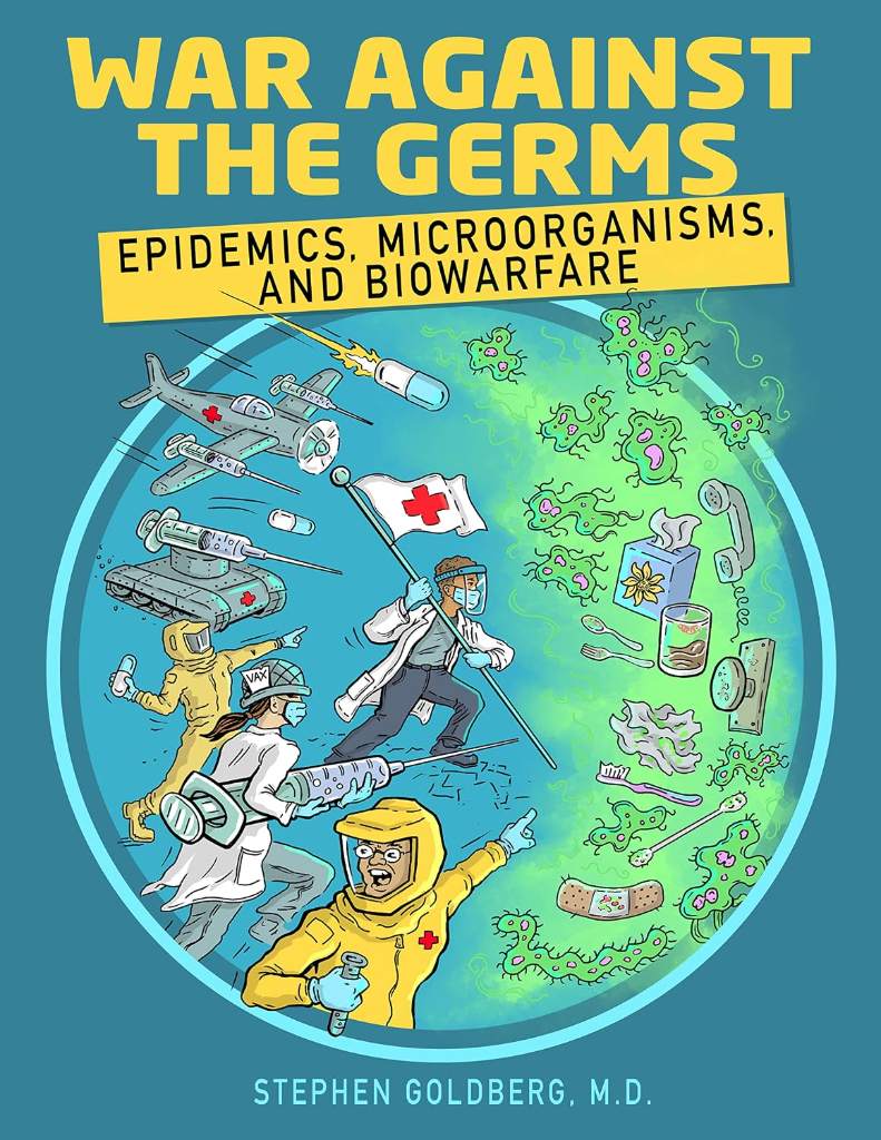 War Against the Germs: Epidemics, Microorganisms, and Biowarfare: An Incredibly Easy Way to Learn for Medical, Nursing, PA Clinical Practitioners, And Knowledgeable Public (MedMaster Medical Books) by Stephen Goldberg M.D. - 9781935660521