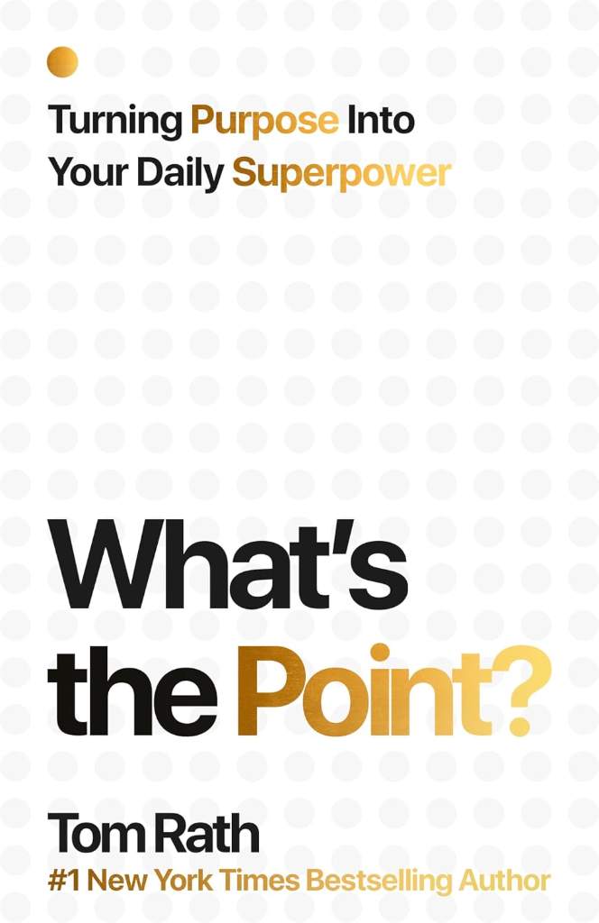What's the Point? Turning Purpose Into Your Daily Superpower by Tom Rath | barcode:9781939714282 | source:'9781939714282.jpg