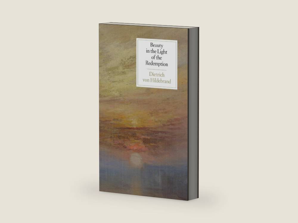 Beauty in the Light of the Redemption by Dietrich von Hildebrand | barcode:9781939773050 | source:'9781939773050-right-three-quarter.jpg