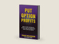 Put Option Profits: How to Turn Ten Minutes of Free Time into Consistent Cash Flow Each Month (Passive Stock Options Trading) by Travis Wilkerson | barcode:9781940156057 | source:'9781940156057-right-three-quarter.jpg