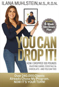 You Can Drop It!: How I Dropped 100 Pounds Enjoying Carbs, Cocktails & Chocolate–and You Can Too! by Ilana Muhlstein | barcode:9781940358468 | source:'9781940358468.jpg