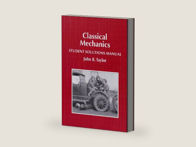 Classical Mechanics Student Solutions Manual by John R Taylor | barcode:9781940380032 | source:'9781940380032-right-three-quarter.jpg