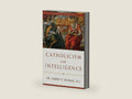 Catholicism and Intelligence by Fr. James V. Schall S | barcode:9781941447949 | source:'9781941447949-right-three-quarter.jpg