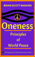 Oneness: Principles of World Peace (The Message of Global Unity Book 1) by Brian Scott Baskins | barcode:9781942468028 | source:'9781942468028.jpg