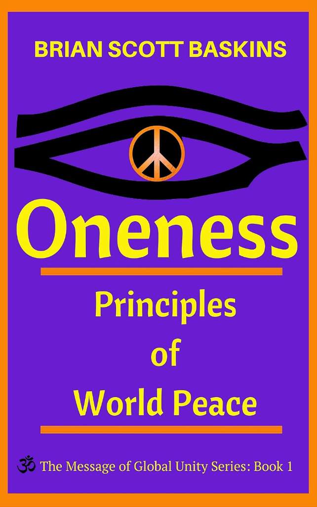 Oneness: Principles of World Peace (The Message of Global Unity Book 1) by Brian Scott Baskins | barcode:9781942468028 | source:'9781942468028.jpg