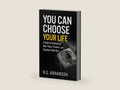 You Can Choose Your Life: A Guide to Experiencing More Peace, Freedom, and Happiness Right Now by N. G. Abramson | barcode:9781945252419 | source:'9781945252419-right-three-quarter.jpg