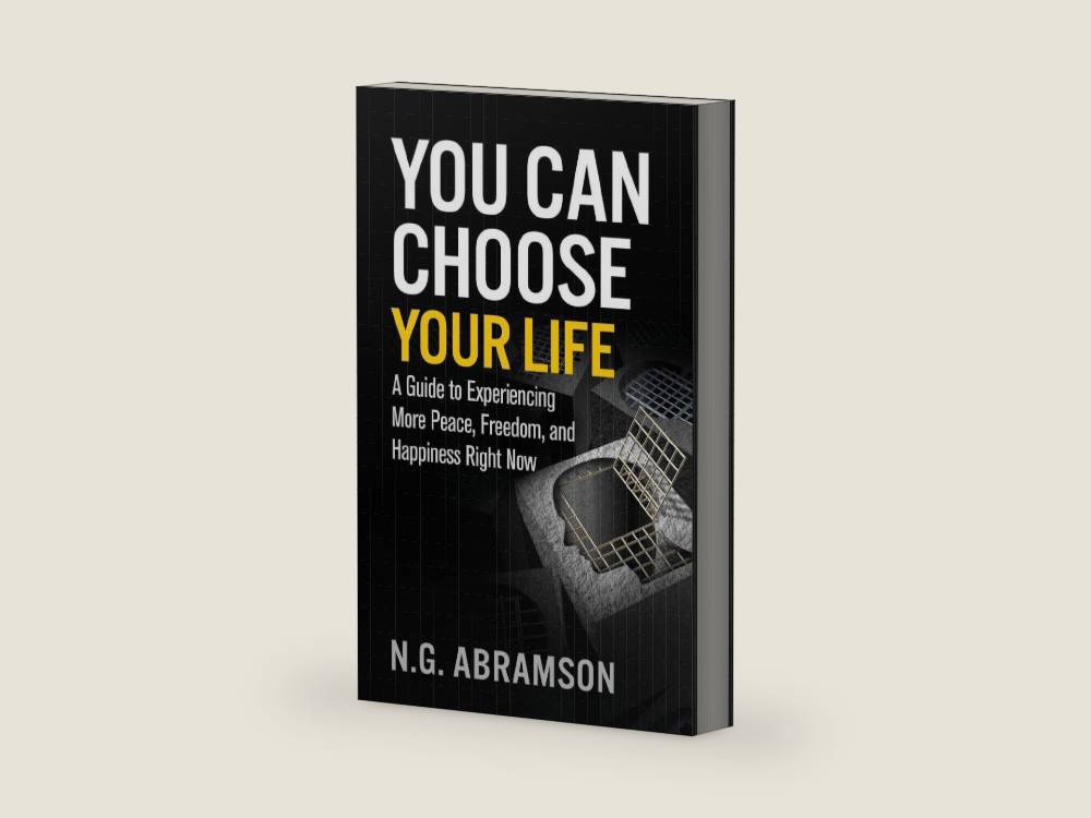 You Can Choose Your Life: A Guide to Experiencing More Peace, Freedom, and Happiness Right Now by N. G. Abramson | barcode:9781945252419 | source:'9781945252419-right-three-quarter.jpg