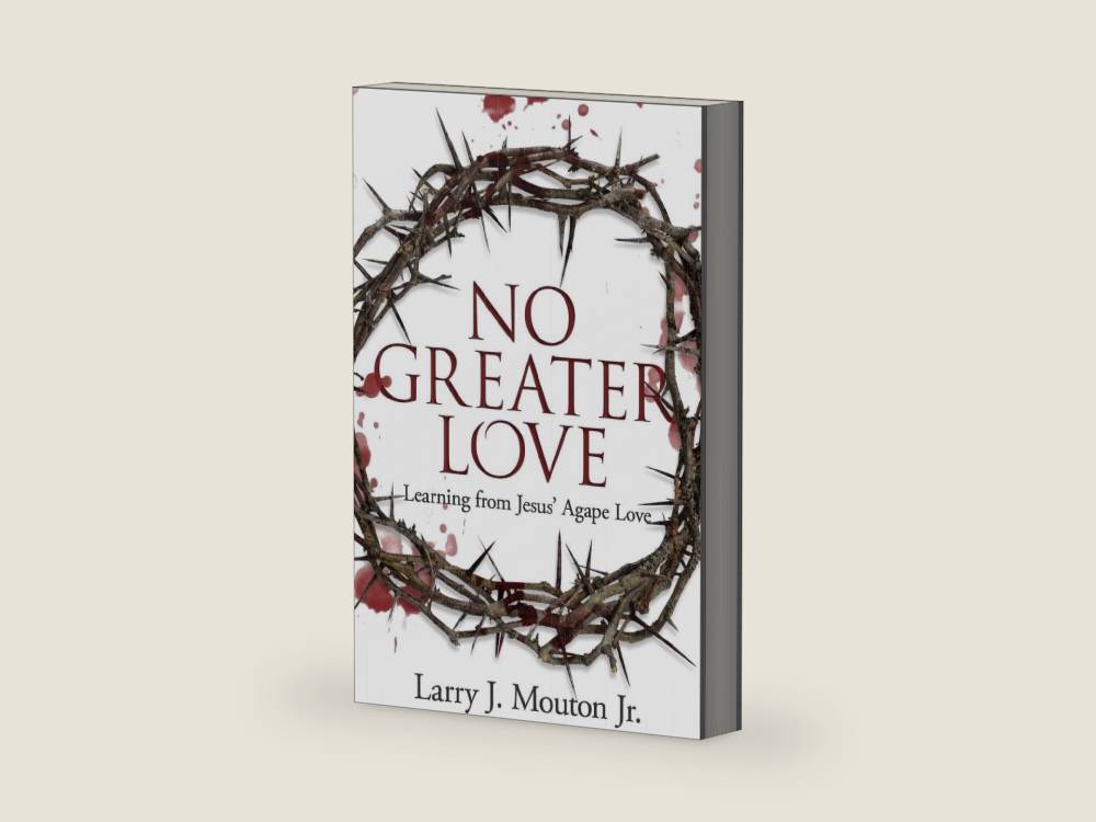 No Greater Love: Learning from Jesus’ Agape Love by Larry J. Mouton Jr. | barcode:9781945793547 | source:'9781945793547-right-three-quarter.jpg