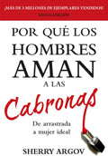 Por Que Los Hombres Aman a Las Cabronas: De Arrastrada a Mujer Ideal (Spanish Edition) by Sherry Argov | barcode:9781945876226 | source:'9781945876226.jpg