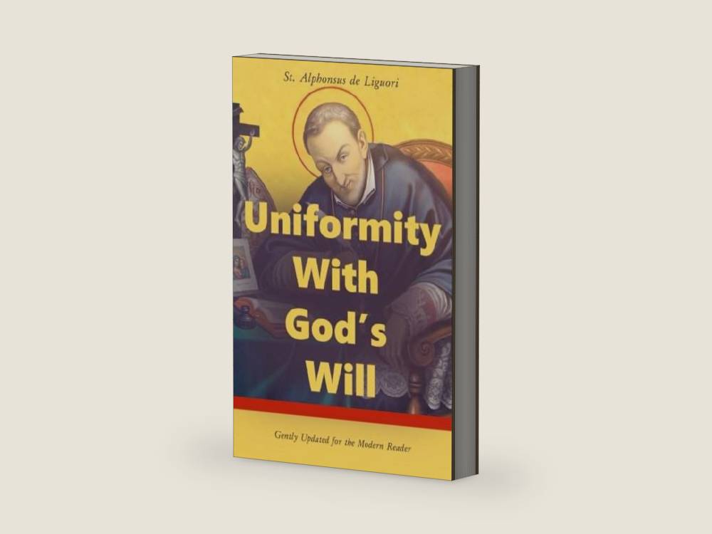 Uniformity With God's Will: Gently Updated for the Modern Reader by St. Alphonsus de Liguori | barcode:9781946971241 | source:'9781946971241-right-three-quarter.jpg