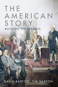 The American Story: Building the Republic by David Barton | barcode:9781947501300 | source:'9781947501300.jpg
