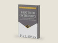 What to Do on Thursday: A Layman's Guide to the Practical Use of the Scriptures by Jay E. Adams | barcode:9781949737028 | source:'9781949737028-right-three-quarter.jpg
