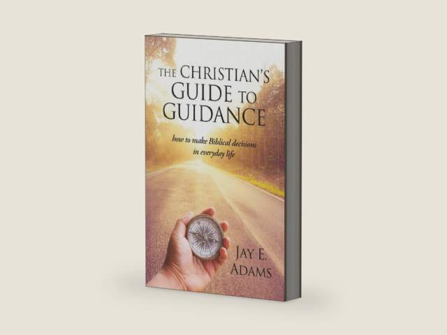 The Christian's Guide to Guidance by Jay E Adams | barcode:9781949737257 | source:'9781949737257-right-three-quarter.jpg