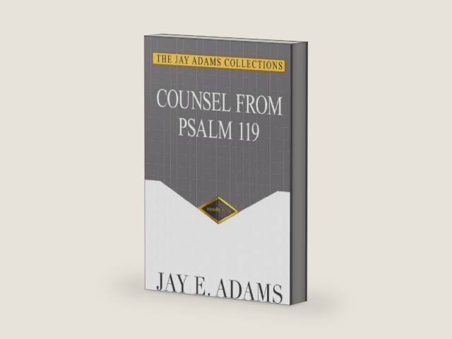 Counsel from Psalm 119 by Jay E. Adams | barcode:9781949737608 | source:'9781949737608-right-three-quarter.jpg