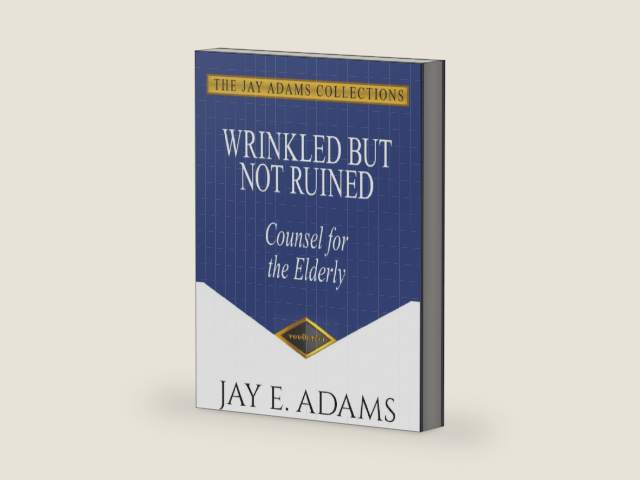 Wrinkled But Not Ruined: Counsel for the Elderly by Jay E Adams | barcode:9781949737820 | source:'9781949737820-right-three-quarter.jpg