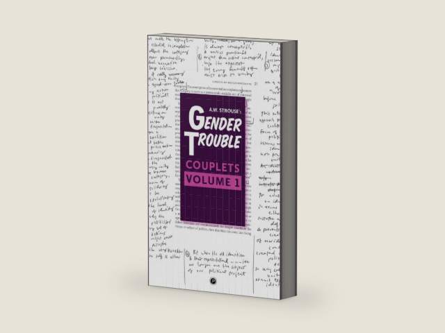 Gender Trouble Couplets: Volume 1 by A.W. Strouse | barcode:9781950192519 | source:'9781950192519-right-three-quarter.jpg
