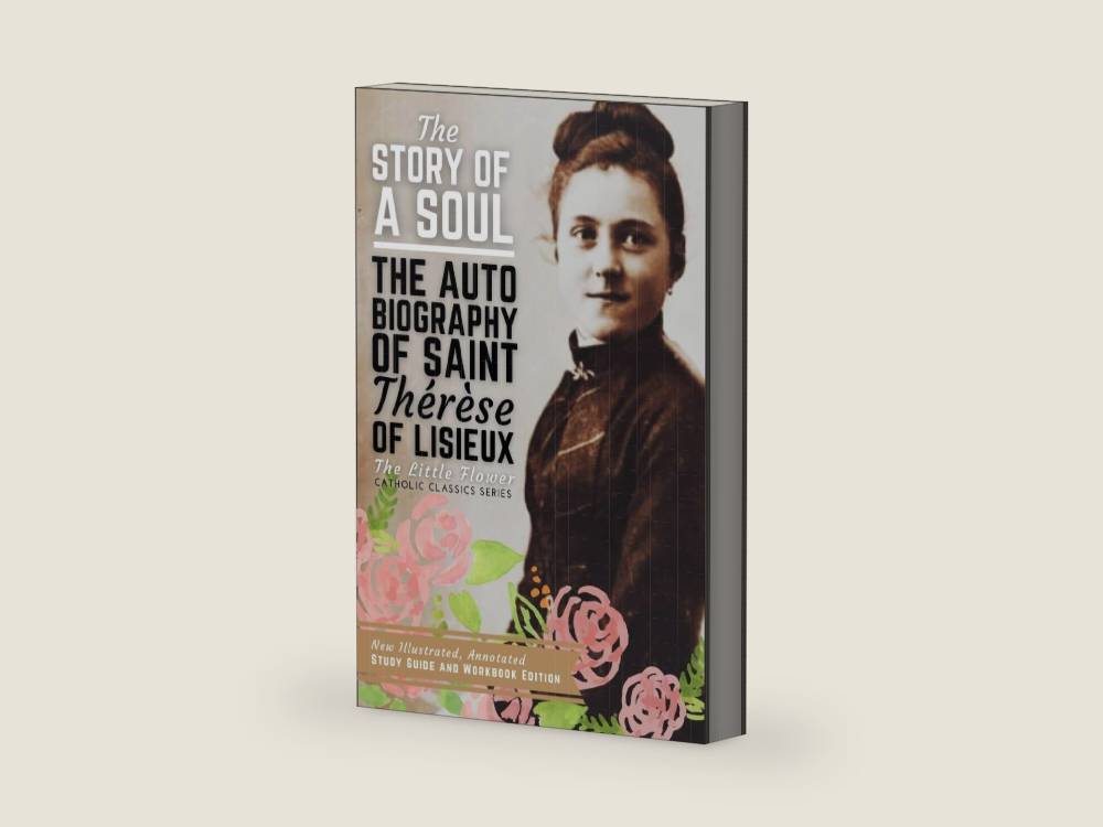 The Story of a Soul, The Autobiography of Saint Therese of Lisieux: New Illustrated, Annotated Study Guide and Workbook Edition by St. Thérèse of Lisieux | barcode:9781950782352 | source:'9781950782352-right-three-quarter.jpg