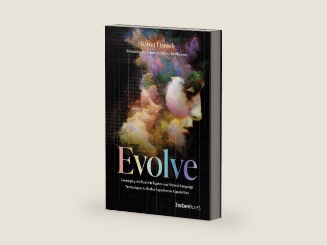 Evolve: Leveraging Artificial Intelligence and Natural Language Technologies to Enable Superhuman Capabilities by Sharon Daniels | barcode:9781950863464 | source:'9781950863464-right-three-quarter.jpg