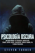 Psicología oscura: Una guía esencial de persuasión, manipulación, engaño, control mental, negociación, conducta humana, PNL y guerra psicológica (Spanish Edition) by Steven Turner | barcode:9781950922321 | source:'9781950922321.jpg