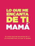 Lo que me encanta de ti, mamá: 30 cosas que me encantan de ti y las razones por las que te quiero. Libro de regalo para completar. Regalos para mama (Spanish Edition) by Questions About Me | barcode:9781952568756 | source:'9781952568756.jpg