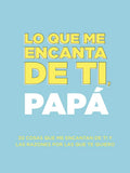 Lo que me encanta de ti, papá: 30 cosas que me encantan de ti y las razones por las que te quiero. Libro de regalo para completar. Regalos para papa (Spanish Edition) by Questions About Me | barcode:9781952568794 | source:'9781952568794.jpg