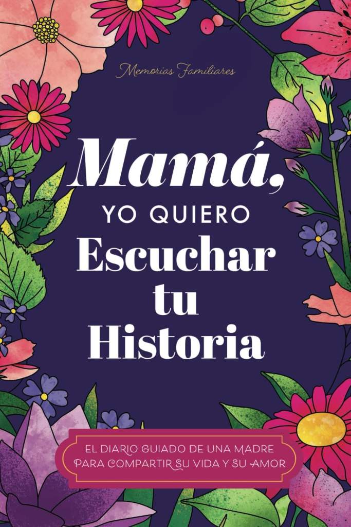 Mamá, Quiero Escuchar tu Historia: Una Madre Diario Guiado Comparte tu Vida y su Amor (Spanish Edition) by Jeffrey Mason | barcode:9781955034838 | source:'9781955034838.jpg