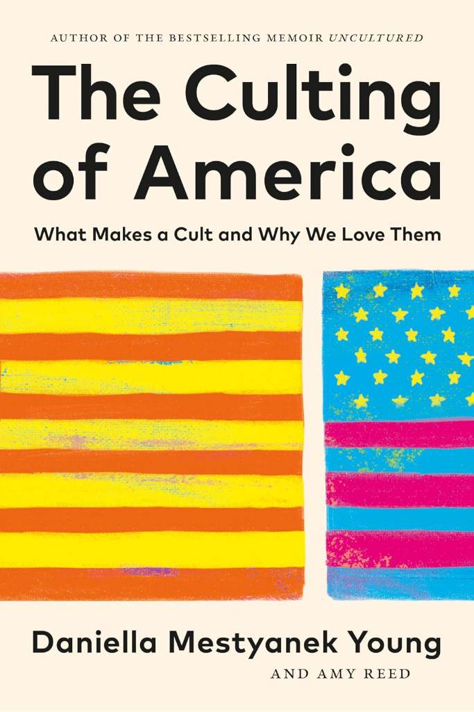 The Culting of America: What Makes a Cult and Why We Love Them by Daniella Mestyanek Young | barcode:9781955671828 | source:'9781955671828.jpg