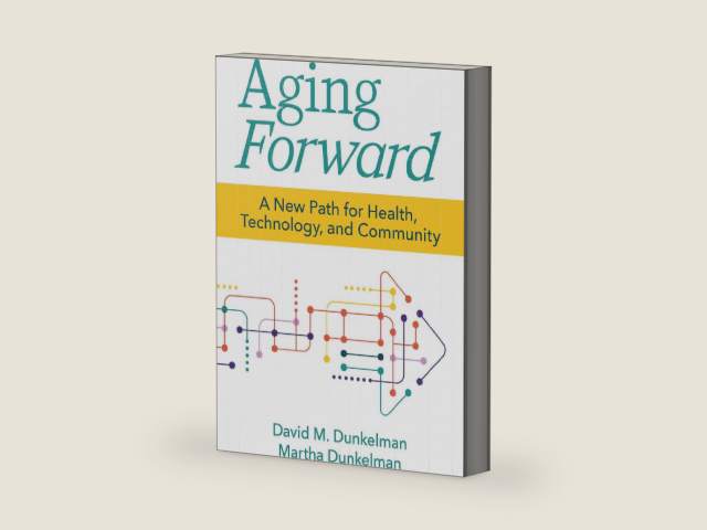 Aging Forward: A New Path for Health, Technology, and Community by David M. Dunkelman | barcode:9781956801040 | source:'9781956801040-right-three-quarter.jpg