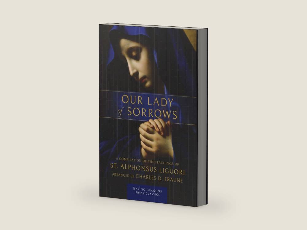 Our Lady of Sorrows: A Compilation of the Teachings of St. Alphonsus Liguori by St. Alphonsus Liguori | barcode:9781961721319 | source:'9781961721319-right-three-quarter.jpg