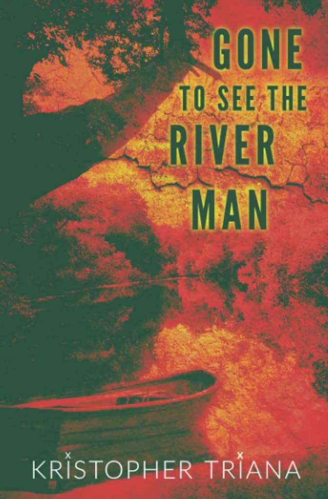 Gone to See the River Man (Gone to See the River Man Series) by Kristopher Triana | barcode:9781961758025 | source:'9781961758025.jpg