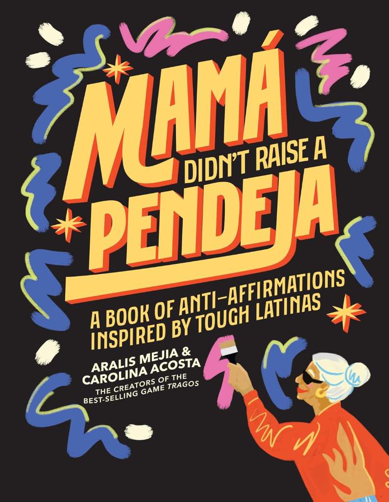 Mamá Didn't Raise a Pendeja: A Book of Anti-Affirmations Inspired by Tough Latinas by Carolina Acosta | barcode:9781963183078 | source:'9781963183078.jpg