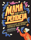 Mamá Didn't Raise a Pendeja: A Book of Anti-Affirmations Inspired by Tough Latinas by Carolina Acosta | barcode:9781963183078 | source:'9781963183078.jpg