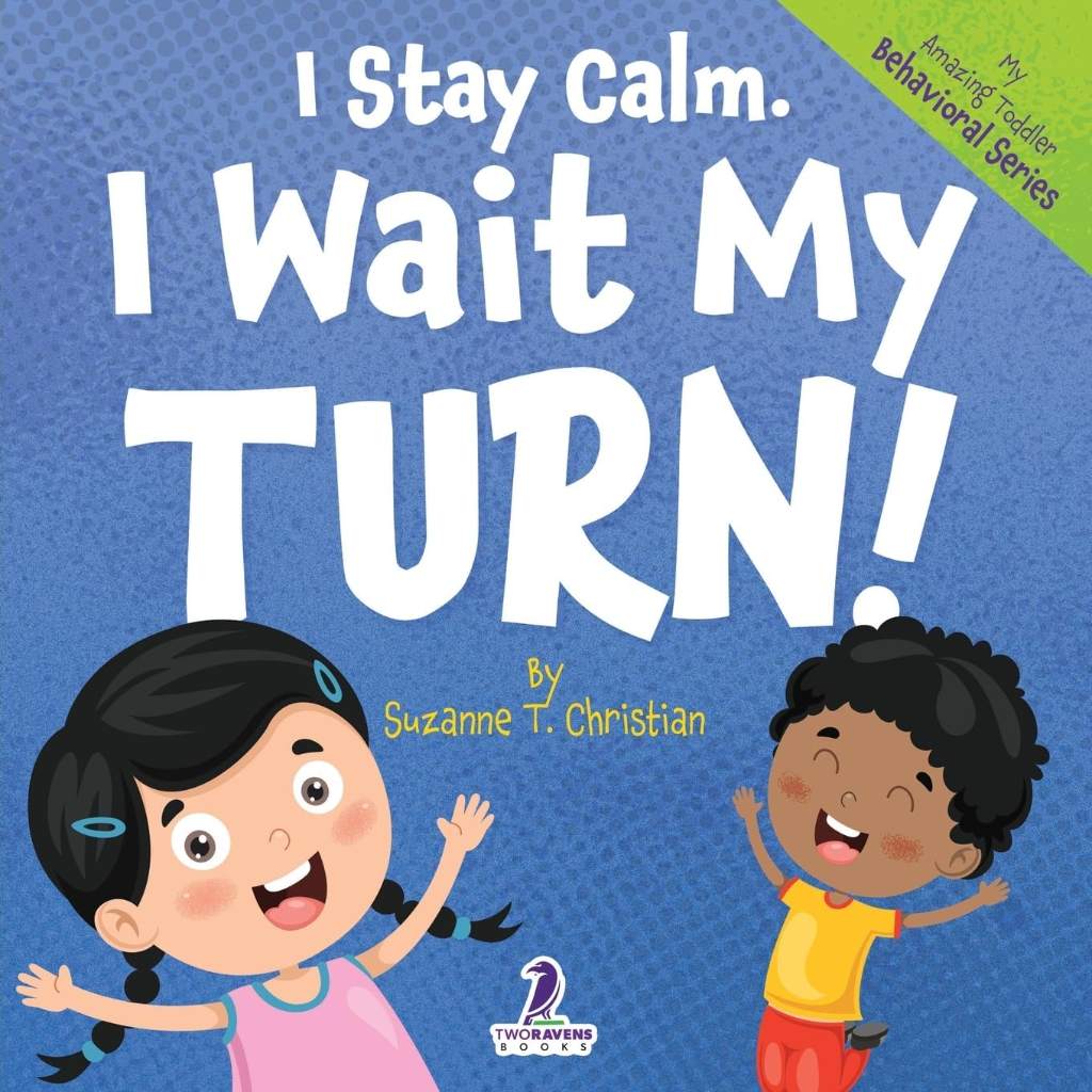 I Stay Calm. I Wait My Turn!: An Affirmation-Themed Book About Waiting For Toddlers (Ages 2-4) (My Amazing Toddler Behavioral Series) by Suzanne T. Christian | barcode:9781964202143 | source:'9781964202143.jpg