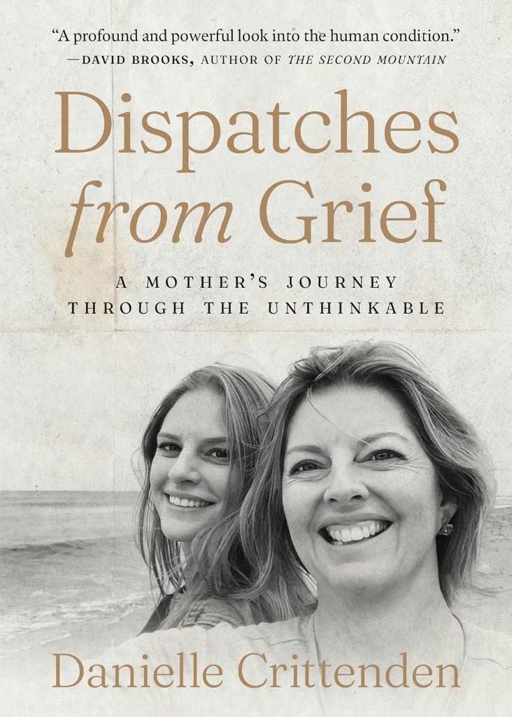 Dispatches from Grief: A Mother's Journey Through the Unthinkable by Danielle Crittenden | barcode:9781964378114 | source:'9781964378114.jpg
