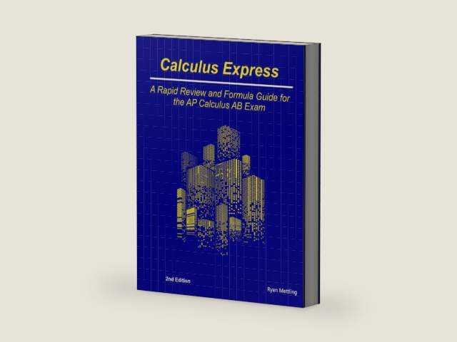 Calculus Express: A Rapid Review and Formula Guide for the AP Calculus AB Exam by Ryan Mettling | barcode:9781965482421 | source:'9781965482421-right-three-quarter.jpg