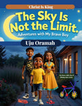 The Sky Is Not the Limit - Adventures with My Brave Boy: A Joyful Journey of Curiosity, Imagination, and the Courage to Dream Big by UJU ORAMAH | barcode:9781966820055 | source:'9781966820055.jpg