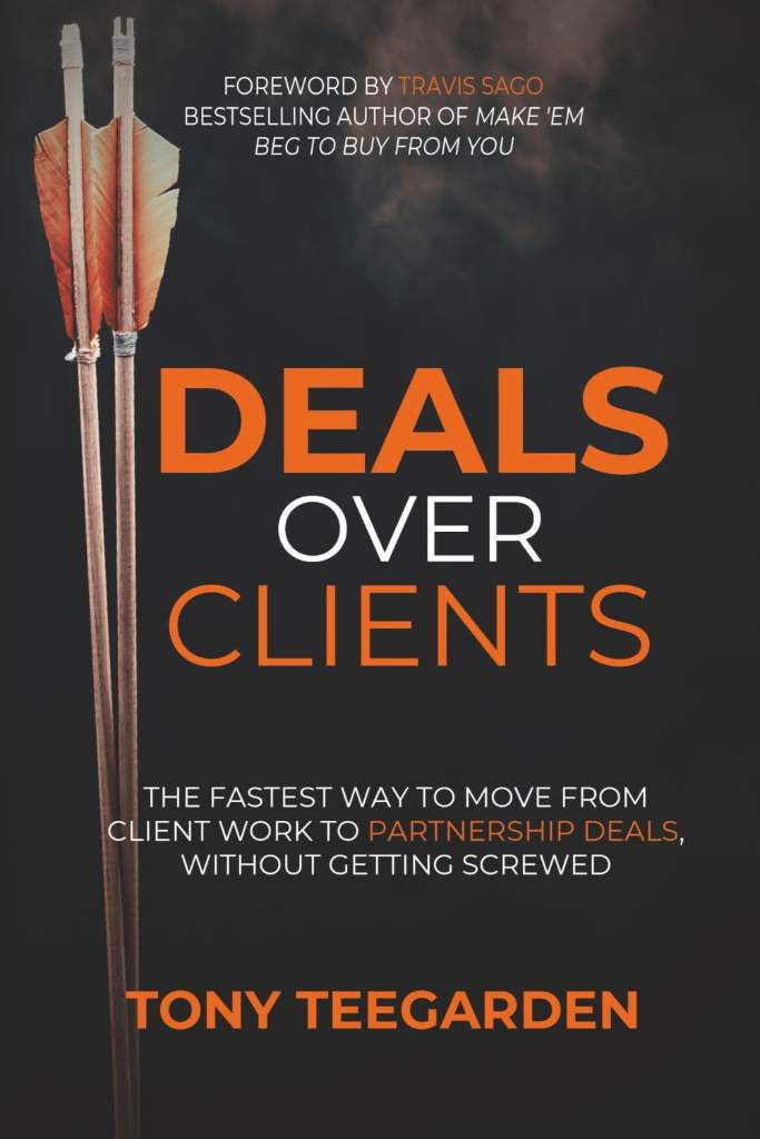 Deals Over Clients: The Fastest Way to Move From Client Work to Partnership Deals, Without Getting Screwed by Tony Teegarden | barcode:9781966941026 | source:'9781966941026.jpg