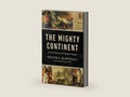 The Mighty Continent: A Candid History of Modern Europe by Walter A. McDougall | barcode:9781967613007 | source:'9781967613007-right-three-quarter.jpg