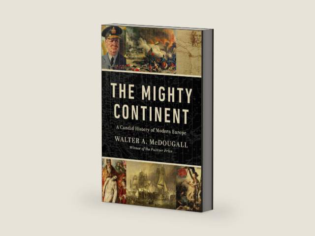 The Mighty Continent: A Candid History of Modern Europe by Walter A. McDougall | barcode:9781967613007 | source:'9781967613007-right-three-quarter.jpg