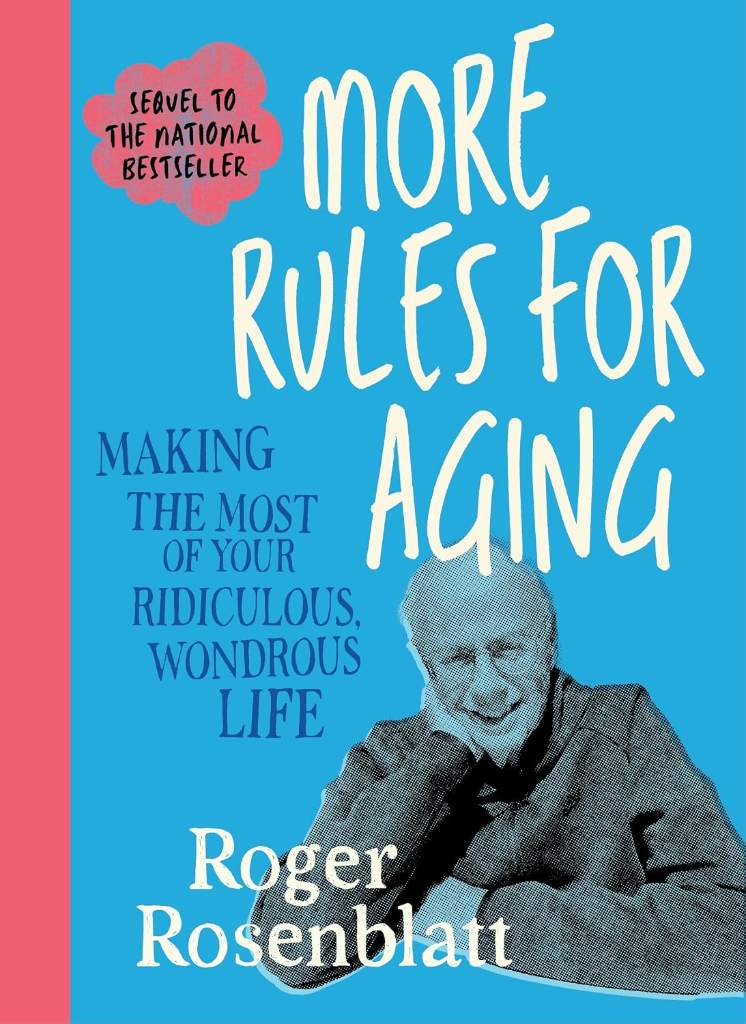 More Rules for Aging: Making the Most of Your Ridiculous, Wondrous Life by Roger Rosenblatt | barcode:9781969010033 | source:'9781969010033.jpg