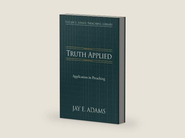 Truth Applied: Application in Preaching (The Jay E. Adams Preaching Library) by Jay Adams | barcode:9781970445145 | source:'9781970445145-right-three-quarter.jpg