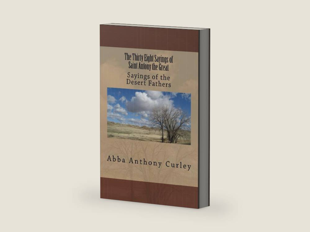 The Thirty Eight Sayings of Saint Antony the Great: Sayings of the Desert Fathers by Abba Anthony Curley | barcode:9781979115650 | source:'9781979115650-right-three-quarter.jpg