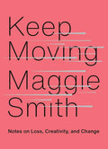 Keep Moving: Notes on Loss, Creativity, and Change by Maggie Smith | barcode:9781982132071 | source:'9781982132071.jpg