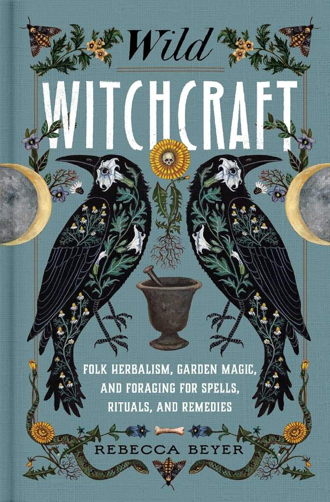 Wild Witchcraft: Folk Herbalism, Garden Magic, and Foraging for Spells, Rituals, and Remedies by Rebecca Beyer | barcode:9781982185626 | source:'9781982185626.jpg