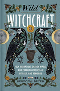 Wild Witchcraft: Folk Herbalism, Garden Magic, and Foraging for Spells, Rituals, and Remedies by Rebecca Beyer | barcode:9781982185626 | source:'9781982185626.jpg