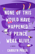 None of This Would Have Happened If Prince Were Alive: A Novel by Carolyn Prusa | barcode:9781982188863 | source:'9781982188863.jpg