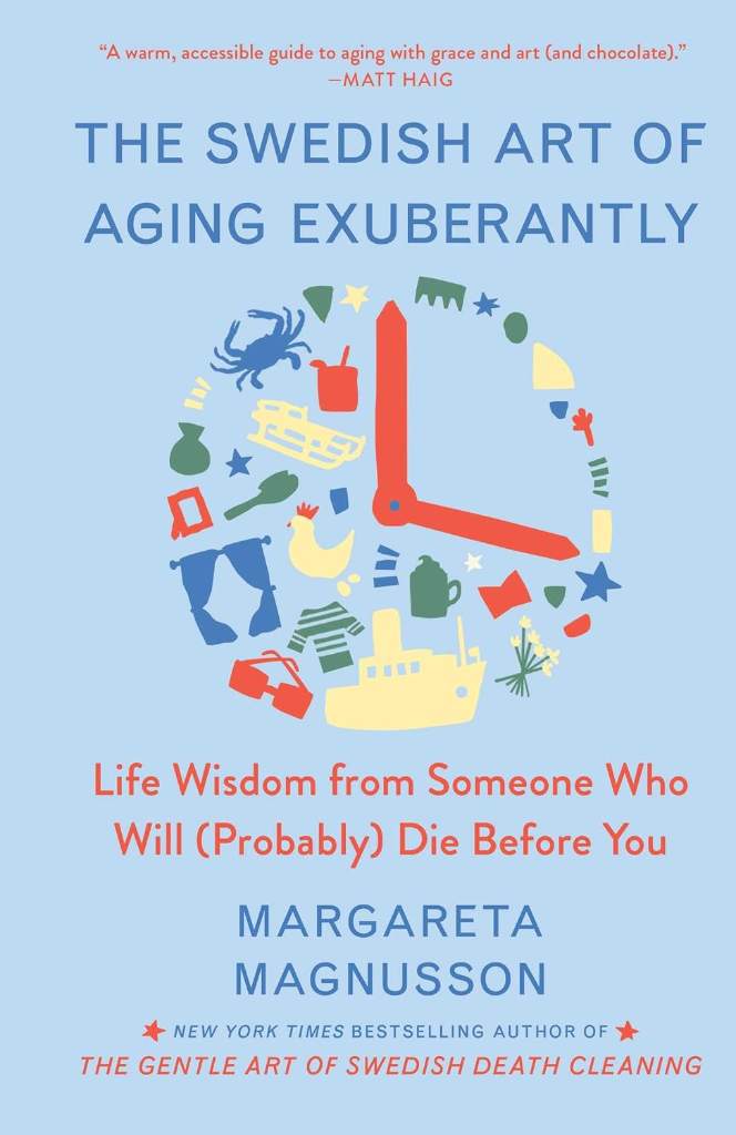 The Swedish Art of Aging Exuberantly: Life Wisdom from Someone Who Will (Probably) Die Before You (The Swedish Art of Living & Dying Series) by Margareta Magnusson | barcode:9781982196622 | source:'9781982196622.jpg