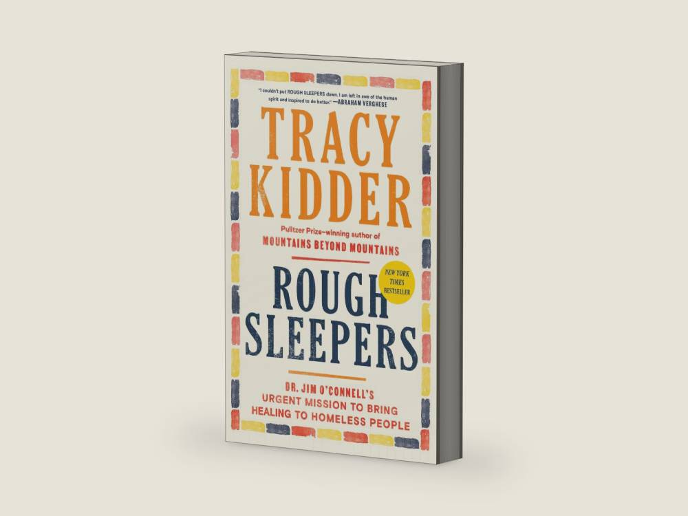 Rough Sleepers: Dr. Jim O'Connell's urgent mission to bring healing to homeless people by Tracy Kidder | barcode:9781984801456 | source:'9781984801456-right-three-quarter.jpg